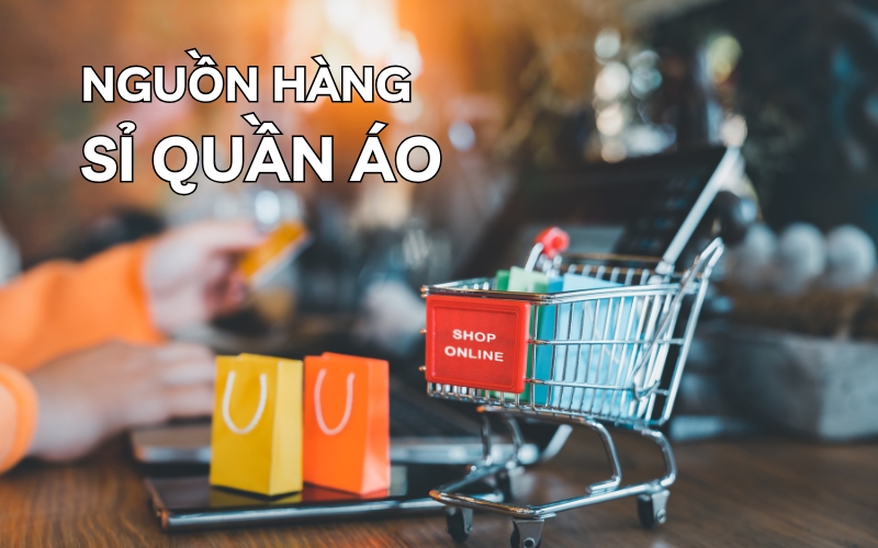 nguồn hàng sỉ quần áo