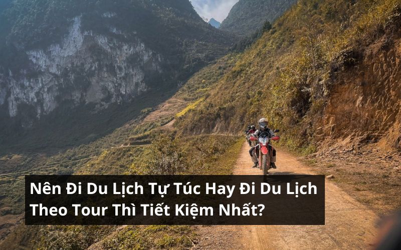 nên đi du lịch tự túc hay đi tour