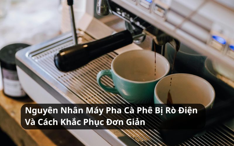 máy pha cà phê bị rò điện