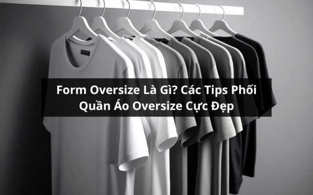 form oversize là gì
